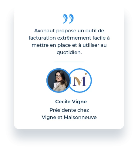 "Axonaut propose un outil de facturation extrêmement facile à mettre en place et à utiliser au quotidien." - Cécile Vigne, Présidente chez Vigne et Maisonneuve
